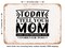 DECORATIVE METAL SIGN - today I Tell Your Mom I Do and Promise You Forever too - Vintage Rusty Look